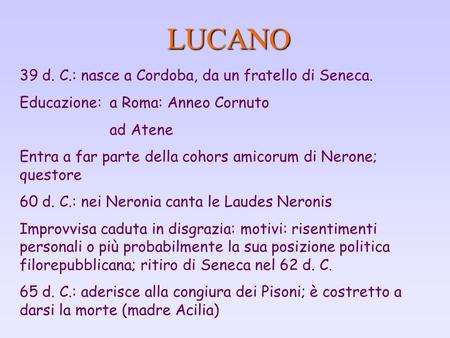 LUCANO 39 d. C.: nasce a Cordoba, da un fratello di Seneca.