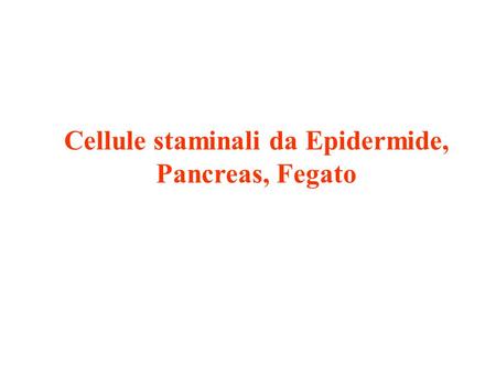 Cellule staminali da Epidermide, Pancreas, Fegato