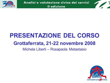 PRESENTAZIONE DEL CORSO Grottaferrata, 21-22 novembre 2008 Michela Liberti – Rosapaola Metastasio.