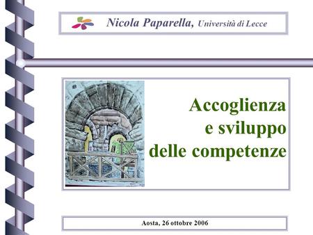 Nicola Paparella, Università di Lecce Accoglienza e sviluppo delle competenze Aosta, 26 ottobre 2006.