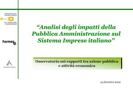 Osservatorio sui rapporti tra azione pubblica e attività economica Analisi degli impatti della Pubblica Amministrazione sul Sistema Imprese italiano 19.