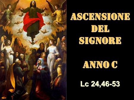 ASCENSIONEDEL SIGNORE ANNO C Matteo 3,1-12 Lc 24,46-53.