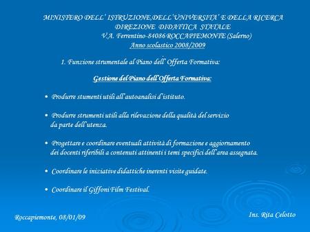 MINISTERO DELL ISTRUZIONE,DELLUNIVERSITA E DELLA RICERCA DIREZIONE DIDATTICA STATALE V.A. Ferrentino-84086 ROCCAPIEMONTE (Salerno) Anno scolastico 2008/2009.