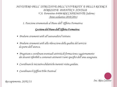 MINISTERO DELL ISTRUZIONE,DELLUNIVERSITA E DELLA RICERCA DIREZIONE DIDATTICA STATALE V.A. Ferrentino-84086 ROCCAPIEMONTE (Salerno) Anno scolastico 2010/2011.