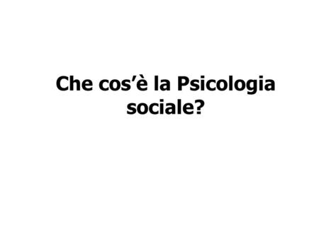 Che cos’è la Psicologia sociale?