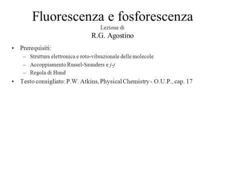 Fluorescenza e fosforescenza Lezione di R.G. Agostino