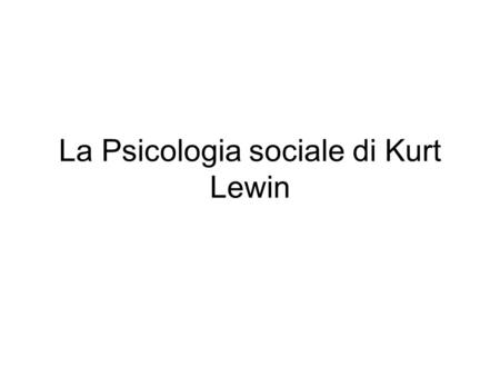La Psicologia sociale di Kurt Lewin
