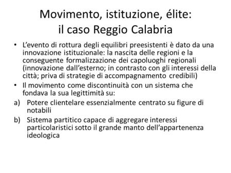 Movimento, istituzione, élite: il caso Reggio Calabria Levento di rottura degli equilibri preesistenti è dato da una innovazione istituzionale: la nascita.