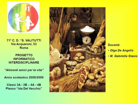 71° C. D. S. VALITUTTI Via Acquaroni, 53 Roma PROGETTO INFORMATICO INTERDISCIPLINARE Alimenti amici per la vita Anno scolastico 2008/2009 Classi 3A - 3B.
