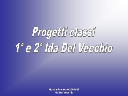 Mostra fine anno 2006-07 Ida Del Vecchio. Mostra fine anno 2006-07 Ida Del Vecchio.