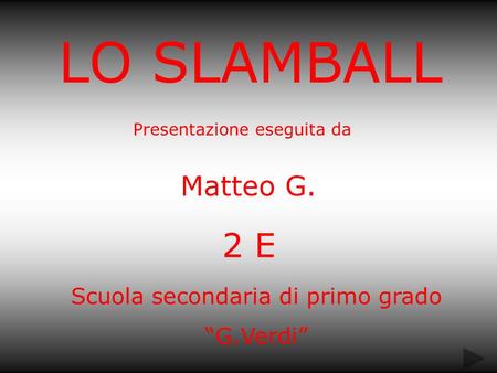 LO SLAMBALL 2 E Matteo G. Scuola secondaria di primo grado “G.Verdi”