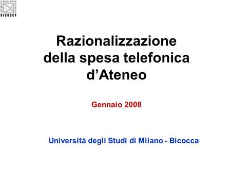 Razionalizzazione della spesa telefonica dAteneo Gennaio 2008 Università degli Studi di Milano - Bicocca.