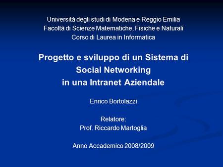 Università degli studi di Modena e Reggio Emilia Facoltà di Scienze Matematiche, Fisiche e Naturali Corso di Laurea in Informatica Progetto e sviluppo.
