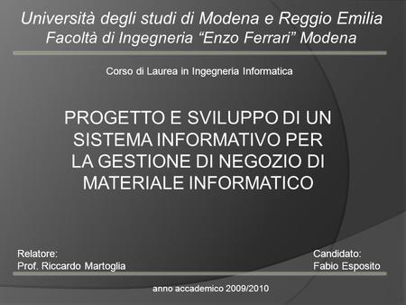 Università degli studi di Modena e Reggio Emilia Facoltà di Ingegneria Enzo Ferrari Modena Corso di Laurea in Ingegneria Informatica PROGETTO E SVILUPPO.