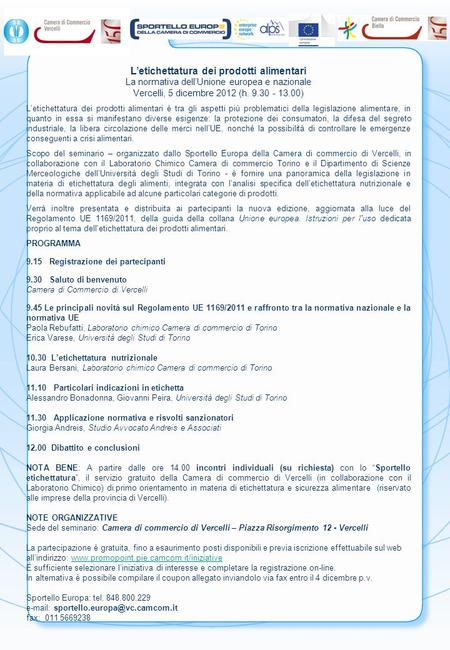 Letichettatura dei prodotti alimentari La normativa dellUnione europea e nazionale Vercelli, 5 dicembre 2012 (h. 9.30 - 13.00) Letichettatura dei prodotti.