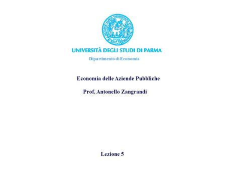 Dipartimento di Economia Economia delle Aziende Pubbliche Lezione 5 Prof. Antonello Zangrandi.