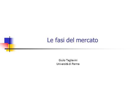 Le fasi del mercato Giulio Tagliavini Università di Parma.