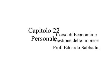 Corso di Economia e Gestione delle imprese Prof. Edoardo Sabbadin