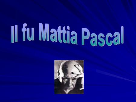 Il fu Mattia Pascal.