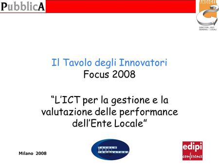 Milano 2008logo Il Tavolo degli Innovatori Focus 2008 LICT per la gestione e la valutazione delle performance dellEnte Locale.