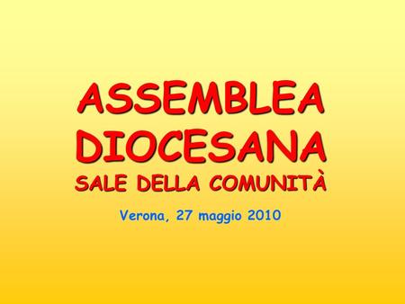 ASSEMBLEA DIOCESANA SALE DELLA COMUNITÀ Verona, 27 maggio 2010.