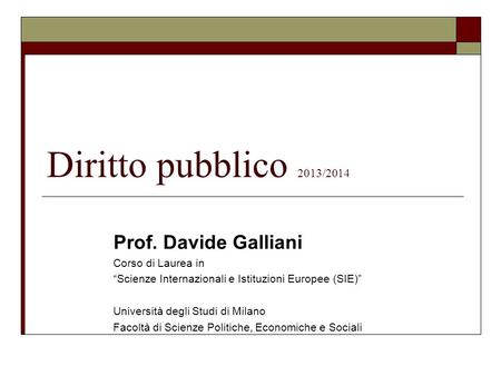 Diritto pubblico 2013/2014 Prof. Davide Galliani Corso di Laurea in