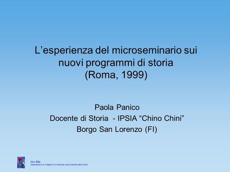 Lesperienza del microseminario sui nuovi programmi di storia (Roma, 1999) Paola Panico Docente di Storia - IPSIA Chino Chini Borgo San Lorenzo (FI)