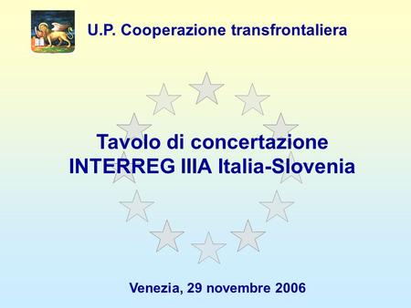 Tavolo di concertazione INTERREG IIIA Italia-Slovenia U.P. Cooperazione transfrontaliera Venezia, 29 novembre 2006.
