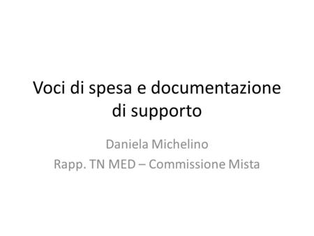 Voci di spesa e documentazione di supporto Daniela Michelino Rapp. TN MED – Commissione Mista.