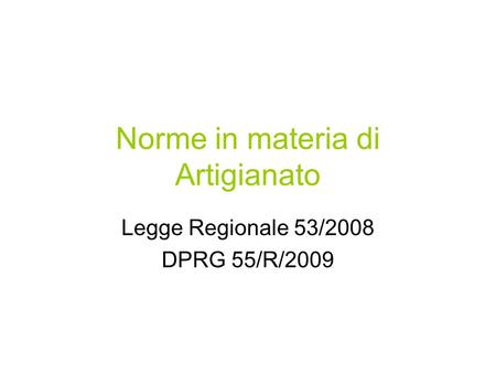 Norme in materia di Artigianato Legge Regionale 53/2008 DPRG 55/R/2009.