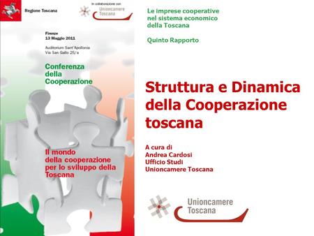 Struttura e Dinamica della Cooperazione toscana A cura di Andrea Cardosi Ufficio Studi Unioncamere Toscana Le imprese cooperative nel sistema economico.