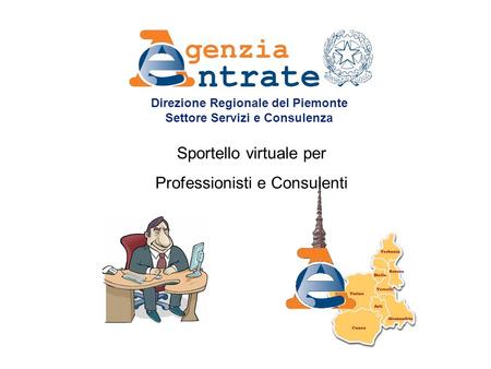 Direzione Regionale del Piemonte Settore Servizi e Consulenza Sportello virtuale per Professionisti e Consulenti.