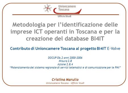 Ufficio Studi Metodologia per lidentificazione delle imprese ICT operanti in Toscana e per la creazione del database BI4IT Contributo di Unioncamere Toscana.