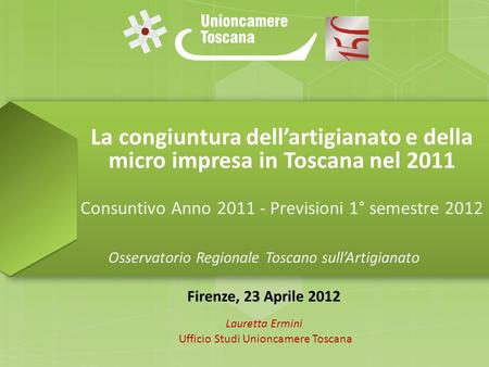 La congiuntura dellartigianato e della micro impresa in Toscana nel 2011 Consuntivo Anno 2011 - Previsioni 1° semestre 2012 Osservatorio Regionale Toscano.