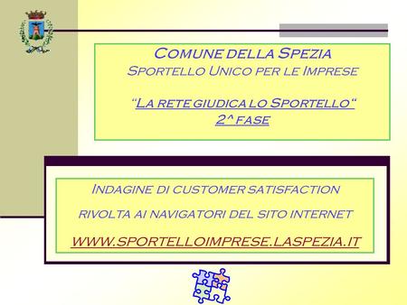 Comune della Spezia Sportello Unico per le ImpreseLa rete giudica lo Sportello 2^ fase Indagine di customer satisfaction rivolta ai navigatori del sito.