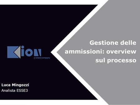 Gestione delle ammissioni: overview sul processo Luca Mingozzi Analista ESSE3.