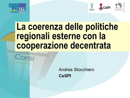 La coerenza delle politiche regionali esterne con la cooperazione decentrata Andrea Stocchiero CeSPI.