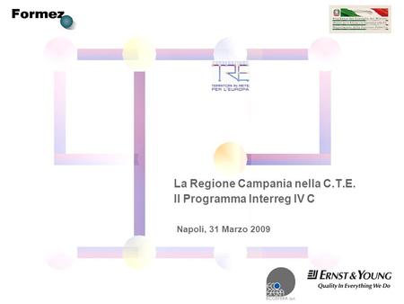 La Regione Campania nella C.T.E. Il Programma Interreg IV C Napoli, 31 Marzo 2009.