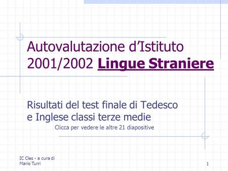 IC Cles - a cura di Mario Turri1 Autovalutazione dIstituto 2001/2002 Lingue Straniere Risultati del test finale di Tedesco e Inglese classi terze medie.