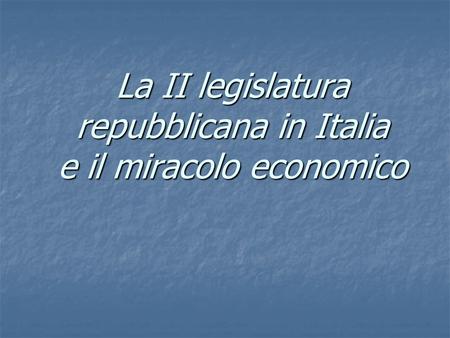 La II legislatura repubblicana in Italia e il miracolo economico