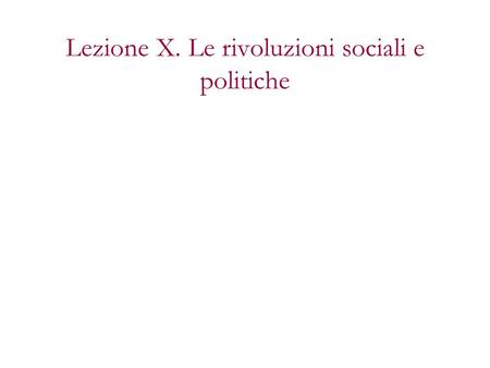 Lezione X. Le rivoluzioni sociali e politiche