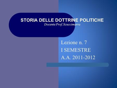 I STORIA DELLE DOTTRINE POLITICHE Docente Prof. Scuccimarra Lezione n. 7 I SEMESTRE A.A. 2011-2012.