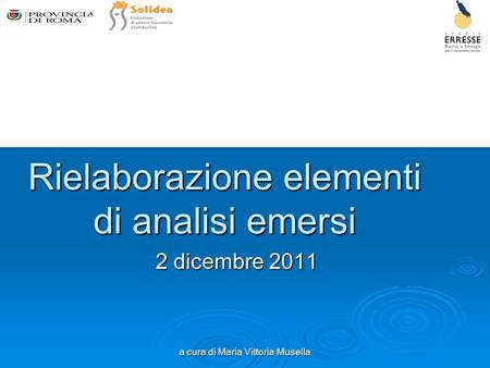 A cura di Maria Vittoria Musella Rielaborazione elementi di analisi emersi 2 dicembre 2011.