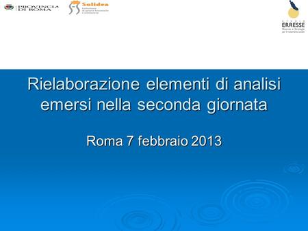 Rielaborazione elementi di analisi emersi nella seconda giornata Roma 7 febbraio 2013.