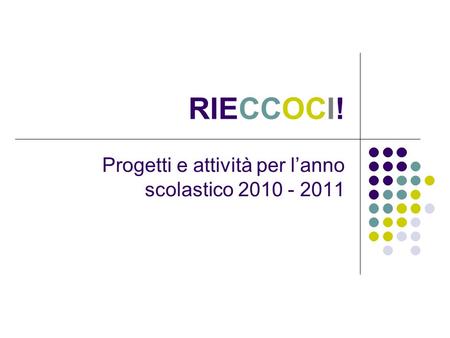 RIECCOCI! Progetti e attività per lanno scolastico 2010 - 2011.