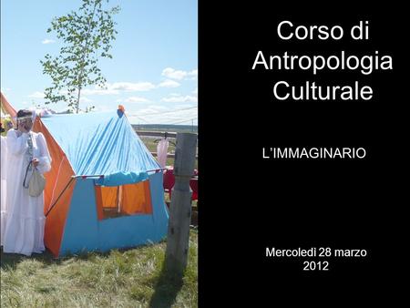 LIMMAGINARIO Corso di Antropologia Culturale Mercoledì 28 marzo 2012.