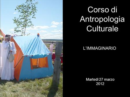 LIMMAGINARIO Corso di Antropologia Culturale Martedì 27 marzo 2012.