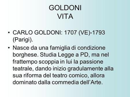 GOLDONI VITA CARLO GOLDONI: 1707 (VE)-1793 (Parigi).