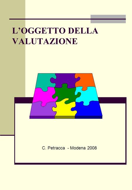 LOGGETTO DELLA VALUTAZIONE C. Petracca - Modena 2008.