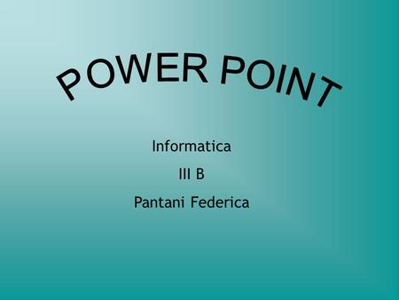 POWER POINT Informatica III B Pantani Federica.